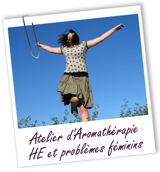 Atelier d'Aromathérapie familiale - Huiles essentielles et problèmes féminins Atelier d'Aromathérapie familiale - Huiles essentielles et problèmes féminins
