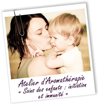 Atelier d'Aromathérapie familiale - SOINS DES ENFANTS : INITIATION & IMMUNITÉ Atelier d'Aromathérapie familiale - SOINS DES ENFANTS : INITIATION & IMMUNITÉ