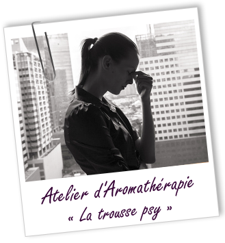 Atelier d'Aromathérapie familiale - LA TROUSSE PSY Aroma-Zone Atelier d'Aromathérapie familiale - LA TROUSSE PSY Aroma-Zone
