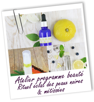 Atelier Programme beauté - RITUEL ECLAT DES PEAUX NOIRES ET METISSEES - Aroma-Zone