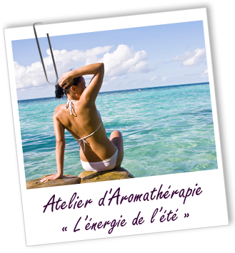 Atelier d'Aromathérapie familiale - L'ENERGIE DE L'ÉTÉ - Aroma-Zone Atelier d'Aromathérapie familiale - L'ENERGIE DE L'ÉTÉ - Aroma-Zone